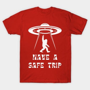 Have a Safe Trip, UFO Bigfoot Sasquatch, Crypozoology Yeti Yowi Paranormal T-Shirt